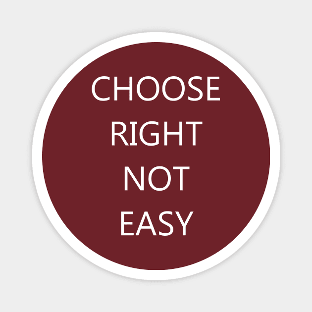 Choose Right Not Easy Magnet by Creation247